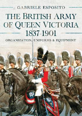 British Army of Queen Victoria, 18371901: Organization, Uniforms and Equipment