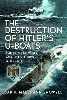 Destruction of Hitler's U-boats: The Epic Struggle Against Hitlers Wolfpacks