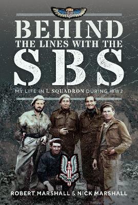 Behind The Lines with The SBS: My Life in L Squadron during WW2