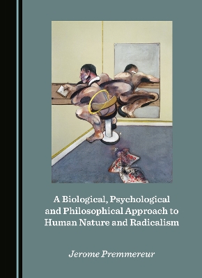 Biological, Psychological and Philosophical Approach to Human Nature and  Radicalism Unabridged edition