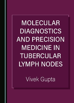 Molecular Diagnostics and Precision Medicine in Tubercular Lymph Nodes Unabridged edition