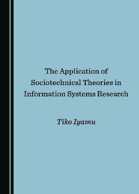 Application of Sociotechnical Theories in Information Systems Research Unabridged edition