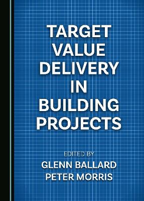 Target Value Delivery in Building Projects Unabridged edition
