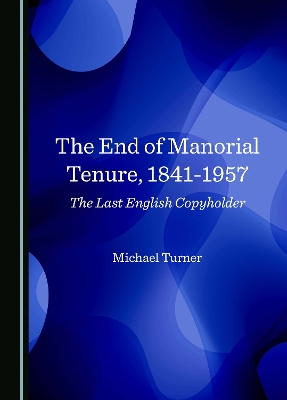 End of Manorial Tenure, 1841-1957: The Last English Copyholder