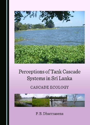 Perceptions of Tank Cascade Systems in Sri Lanka: Cascade Ecology Unabridged edition