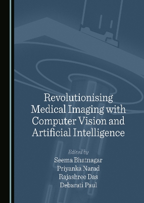 Revolutionising Medical Imaging with Computer Vision and Artificial  Intelligence Unabridged edition