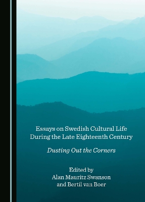 Essays on Swedish Cultural Life During the Late Eighteenth Century: Dusting Out the Corners
