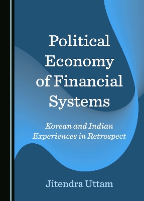 Political Economy of Financial Systems: Korean and Indian Experiences in Retrospect