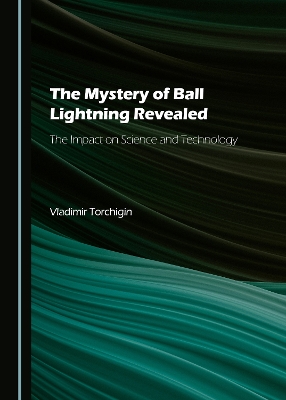 Mystery of Ball Lightning Revealed: The Impact on Science and Technology