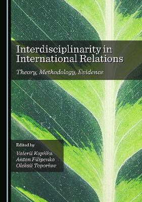 Interdisciplinarity in International Relations: Theory, Methodology, Evidence Unabridged edition