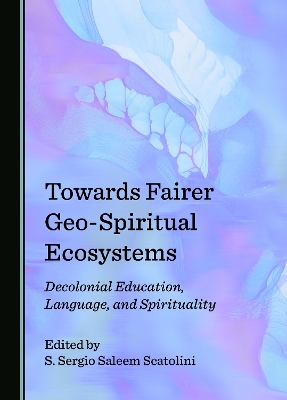 Towards Fairer Geo-Spiritual Ecosystems: Decolonial Education, Language, and Spirituality Unabridged edition