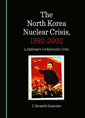 North Korea Nuclear Crisis, 1992-2002: A Diplomat's Undiplomatic Critic