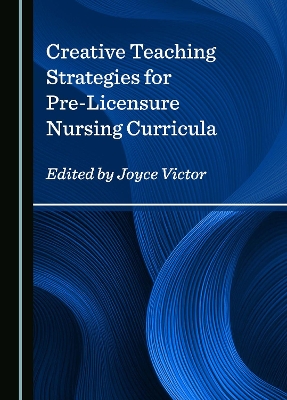 Creative Teaching Strategies for Pre-Licensure Nursing Curricula