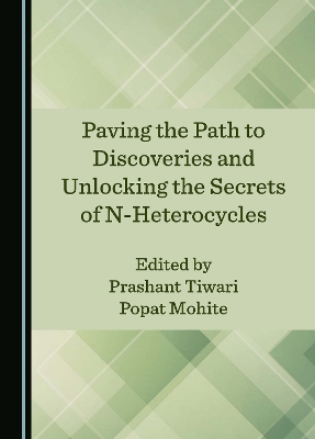Paving the Path to Discoveries and Unlocking the Secrets of N-Heterocycles Unabridged edition