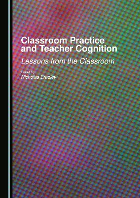 Classroom Practice and Teacher Cognition: Lessons from the Classroom