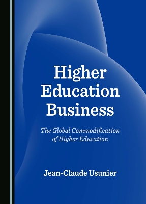 Higher Education Business: The Global Commodification of Higher Education Unabridged edition