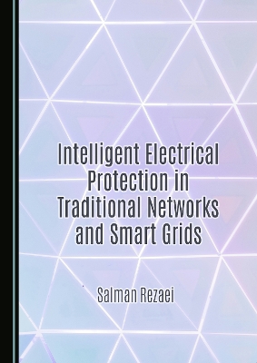 Intelligent Electrical Protection in Traditional Networks and Smart Grids Unabridged edition