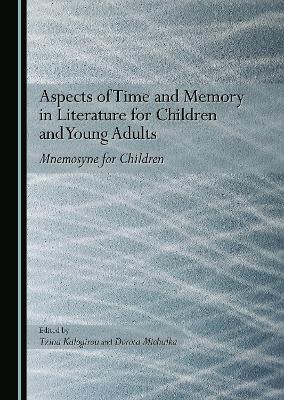 Aspects of Time and Memory in Literature for Children and Young Adults: Mnemosyne for Children