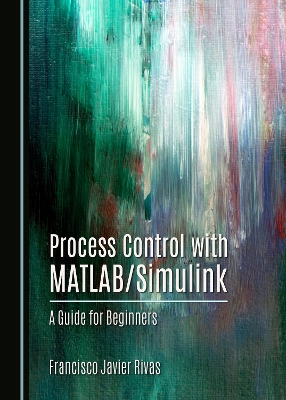 Process Control with MATLAB/Simulink: A Guide for Beginners Unabridged edition