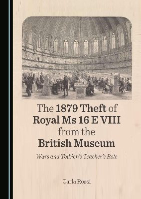1879 Theft of Royal Ms 16 E VIII from the British Museum: Wars and Tolkien's Teacher's Role