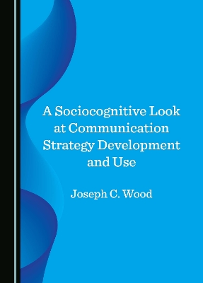Sociocognitive Look at Communication Strategy Development and Use Unabridged edition