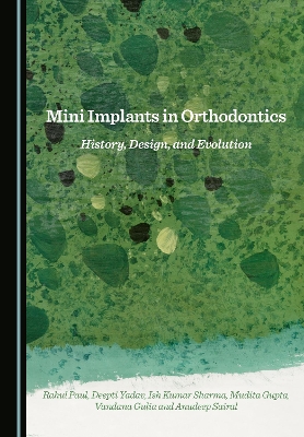 Mini Implants in Orthodontics: History, Design, and Evolution Unabridged edition