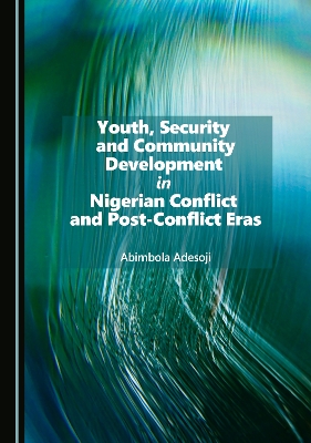 Youth, Security and Community Development in Nigerian Conflict and Post-Conflict Eras