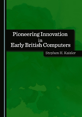 Pioneering Innovation in Early British Computers Unabridged edition