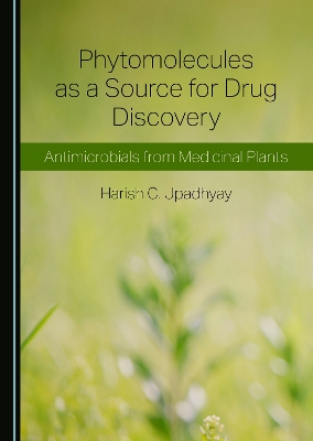 Phytomolecules as a Source for Drug Discovery: Antimicrobials from Medicinal Plants Unabridged edition