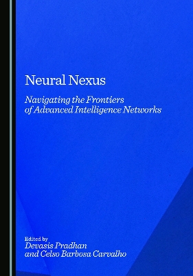 Neural Nexus: Navigating the Frontiers of Advanced Intelligence Networks Unabridged edition