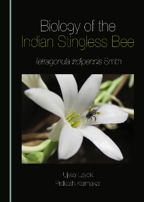 Biology of the Indian Stingless Bee: Tetragonula iridipennis Smith Unabridged edition