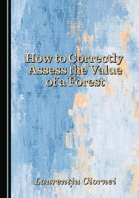 How to Correctly Assess the Value of a Forest Unabridged edition