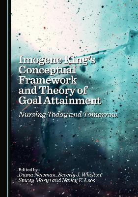 Imogene King's Conceptual Framework and Theory of Goal Attainment: Nursing Today and Tomorrow Unabridged edition