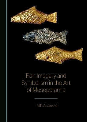 Fish Imagery and Symbolism in the Art of Mesopotamia Unabridged edition