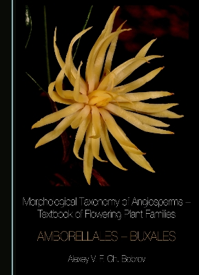 Morphological Taxonomy of Angiosperms  Textbook of Flowering Plant Families: Amborellales  Buxales Unabridged edition