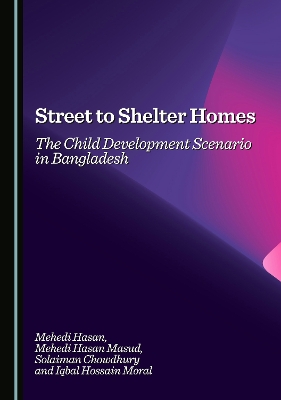Street to Shelter Homes: The Child Development Scenario in Bangladesh Unabridged edition
