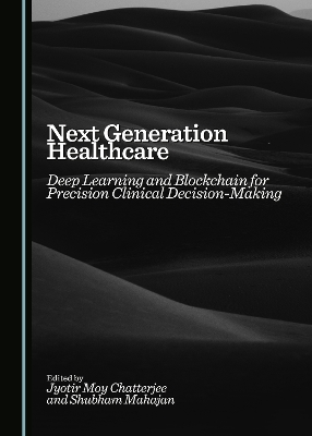 Next Generation Healthcare: Deep Learning and Blockchain for Precision Clinical Decision-Making Unabridged edition
