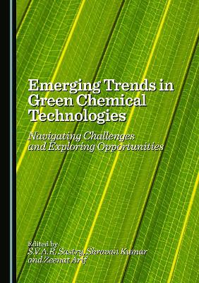 Emerging Trends in Green Chemical Technologies: Navigating Challenges and Exploring Opportunities Unabridged edition