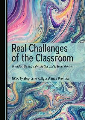 Real Challenges of the Classroom: The Hahas, Oh Nos, and As Ifs that Lead to Better How-Tos Unabridged edition