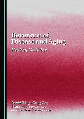 Reversion of Disease and Aging: Healthy Medicine Unabridged edition