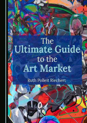 Ultimate Guide to the Art Market Unabridged edition