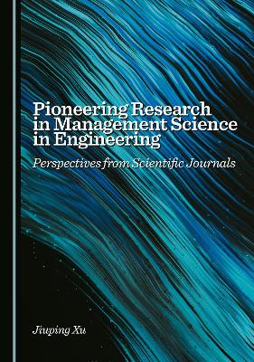 Pioneering Research in Management Science in Engineering: Perspectives from Scientific Journals Unabridged edition