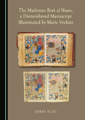 Madruzzo Book of Hours, a Dismembered Manuscript Illuminated by Marie Vrelant Unabridged edition