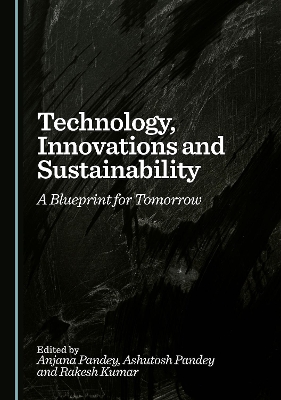 Technology, Innovations and Sustainability: A Blueprint for Tomorrow Unabridged edition