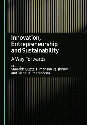 Innovation, Entrepreneurship and Sustainability: A Way Forwards Unabridged edition