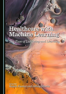 Healthcare with Machine Learning: The Ease of Listening and Learning Unabridged edition
