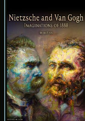 Nietzsche and Van Gogh: Imaginations of 1888 Unabridged edition
