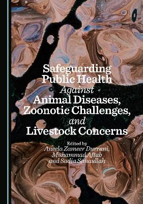 Safeguarding Public Health Against Animal Diseases, Zoonotic Challenges, and  Livestock Concerns Unabridged edition