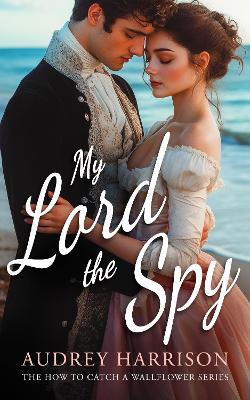 My Lord the Spy: A regency romance