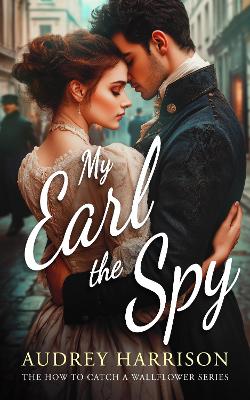 My Earl the Spy: A regency romance